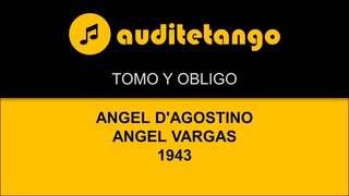 TOMO Y OBLIGO - ANGEL D'AGOSTINO - ANGEL VARGAS - 1943 - TANGO CANTATO