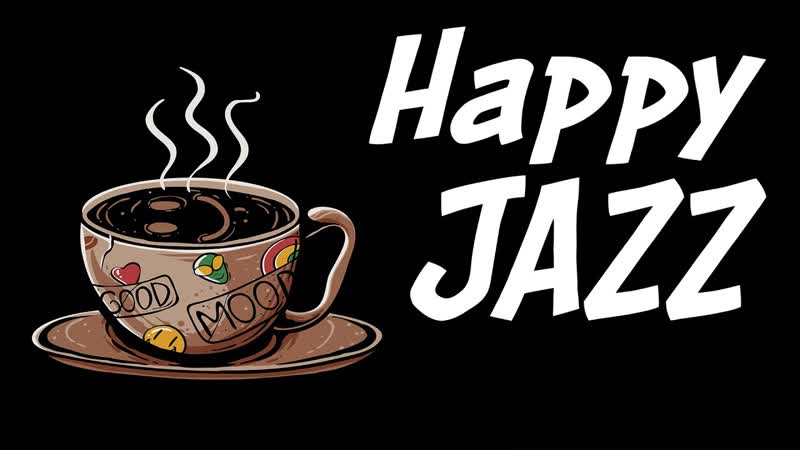 Happy JAZZ Positive Morning Coffee Jazz For Start The