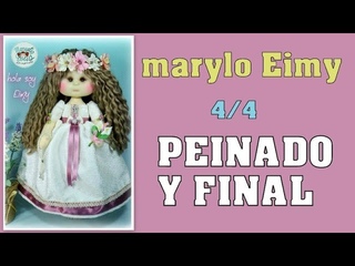 MUÑECA EIMY, hoy el peinado, ponemos detalles y fin 4/4, video- 336