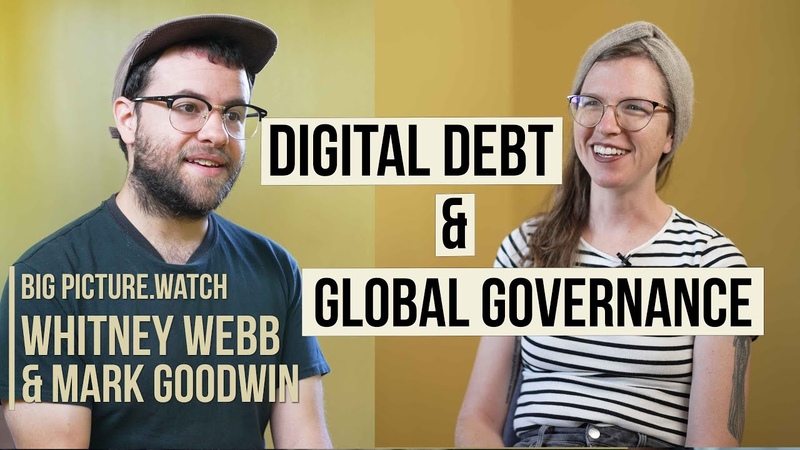 DIGITAL DEBT, GLOBAL GOVERNANCE w, Whitney Webb Mark Goodwin,