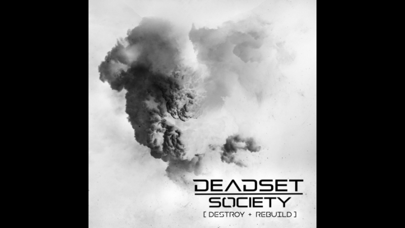 Deadset Society Destroy + Rebuild