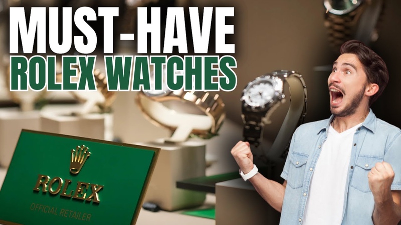 Must Have Rolex Watches for
