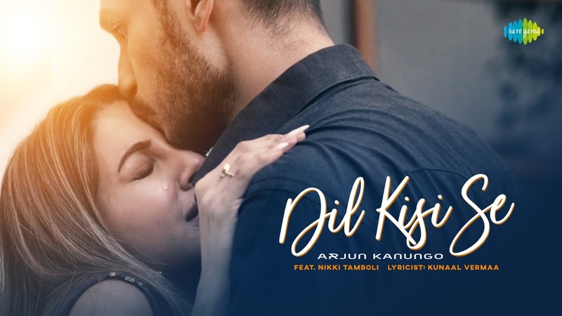Dil Kisi Se, Arjun Kanungo, Nikki Tamboli, Kunaal Vermaa, Official