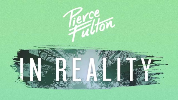 Pierce Fulton In Reality ( Official