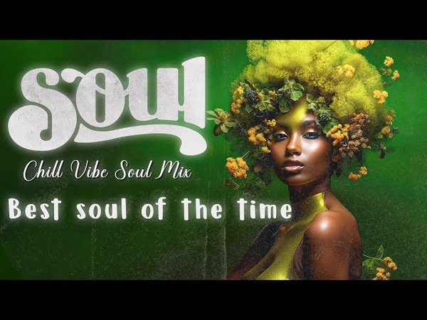 Relaxing soul vibe mix Best soul of the time greatest Soul RB Music New soul